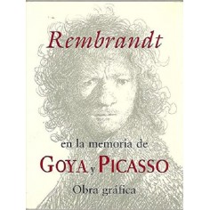 Rembrandt en la memoria de Goya y Picasso