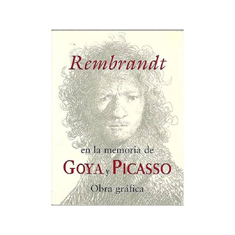 Rembrandt en la memoria de Goya y Picasso
